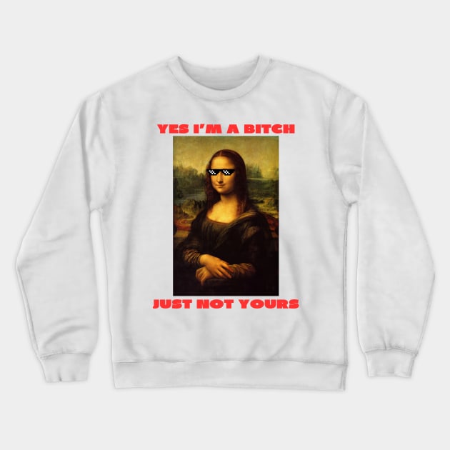 Yes i'm a bitch just not yours Crewneck Sweatshirt by IOANNISSKEVAS